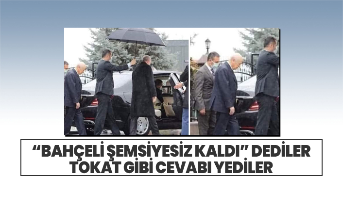 “Bahçeli Şemsiyesiz kaldı” dediler tokat gibi cevabı yediler