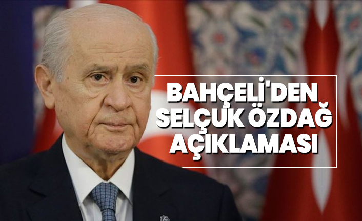 Bahçeli'den Selçuk Özdağ açıklaması