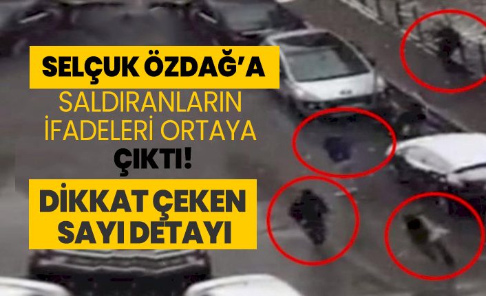 Selçuk Özdağ’a saldıranların ifadeleri ortaya çıktı! Dikkat çeken  sayı detayı