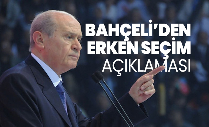 Devlet Bahçeli’den erken seçim açıklaması