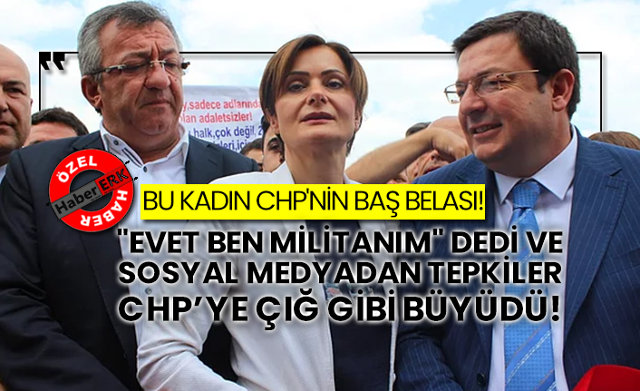 Bu kadın CHP'nin baş belası!  "Evet ben militanım" dedi ve sosyal medyadan tepkiler CHP'ye çığ gibi büyüdü!