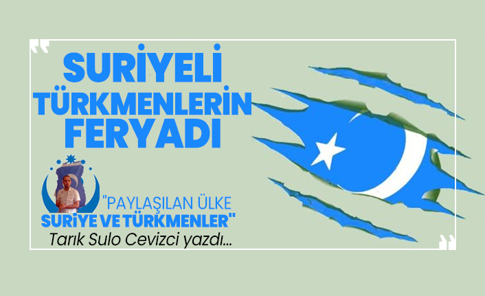 Suriyeli Türkmenlerin feryadı