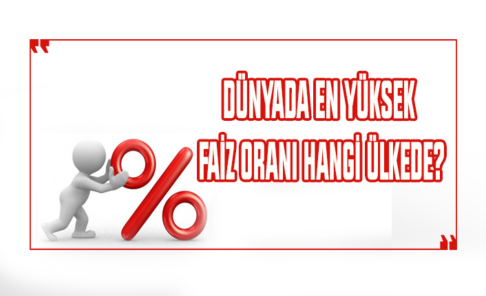 Dünyada en yüksek faiz oranı hangi ülkede?