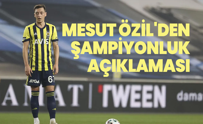 Mesut Özil'den şampiyonluk açıklaması