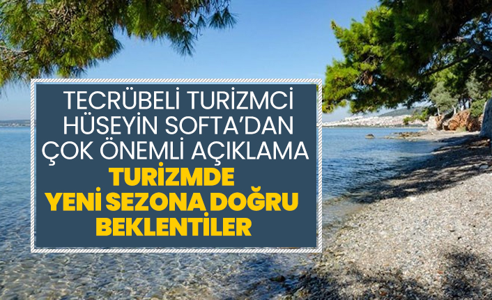 Tecrübeli turizmci Hüseyin Softa’dan çok önemli açıklama