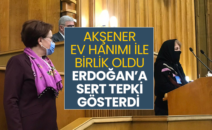 Akşener ev hanımı ile birlik oldu Erdoğan’a sert tepki gösterdi