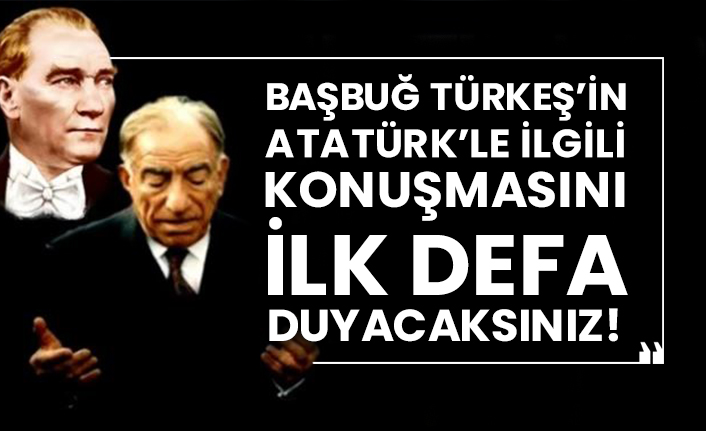 Başbuğ Türkeş’in Atatürk’le ilgili konuşmasını ilk defa duyacaksınız!