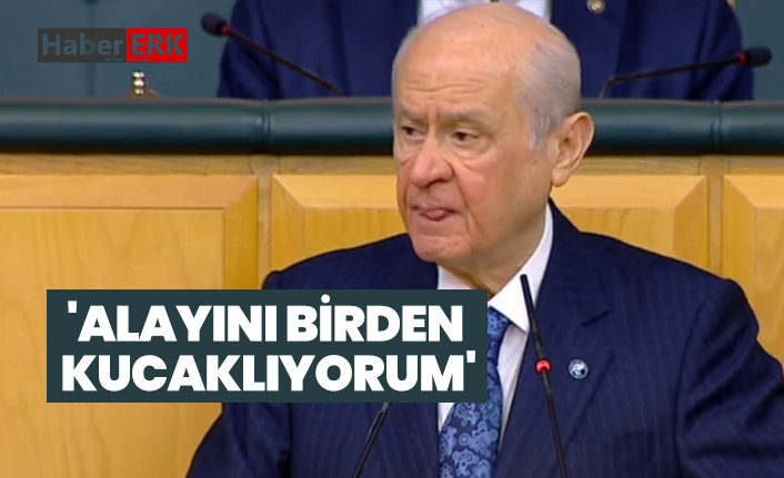 Devlet Bahçeli 'Alayını birden kucaklıyorum'