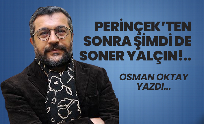 Doğu Perinçek’ten sonra şimdi de Soner Yalçın!..
