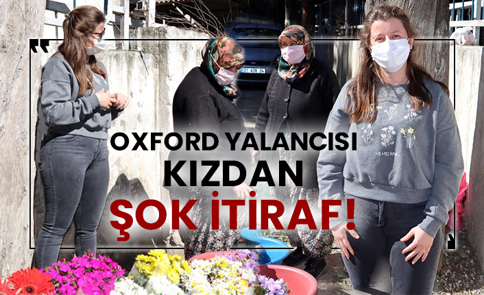 Oxford yalancısı kızdan şok itiraf!
