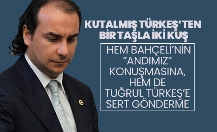 Kutalmış Türkeş’ten bir taşla iki kuş "Hem Bahçeli’nin “Andımız” konuşmasına, hem de Tuğrul Türkeş’e sert gönderme"