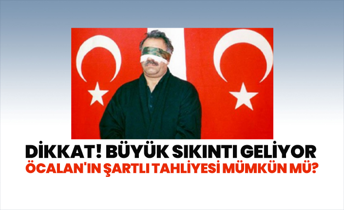 Öcalan'ın şartlı tahliyesi mümkün mü?
