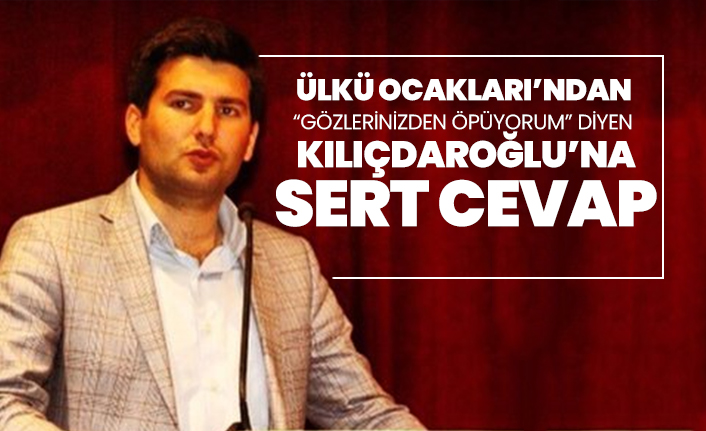 Ülkü Ocakları’ndan “Gözlerinizden öpüyorum” diyen  Kılıçdaroğlu’na sert cevap