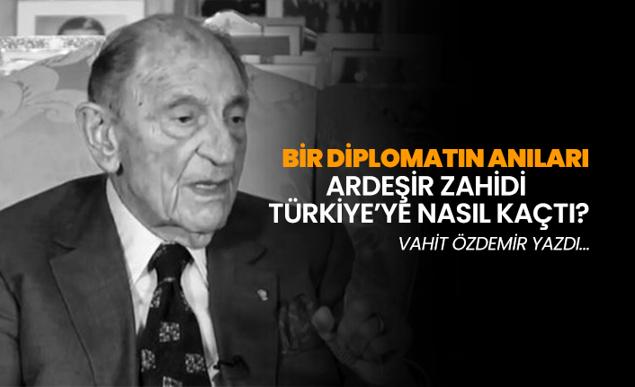 İran'ın eski dışişleri bakanı Ardeşir Zahidi Türkiye’ye nasıl kaçtı?