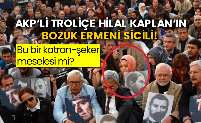 AKP’li Troliçe Hilal Kaplan’ın bozuk Ermeni sicili!