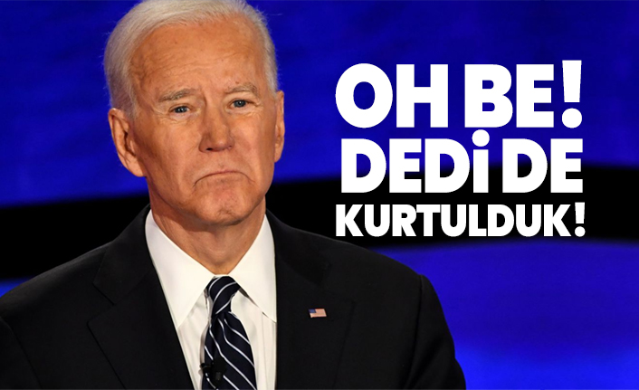 Oh be! Dedi de kurtulduk!