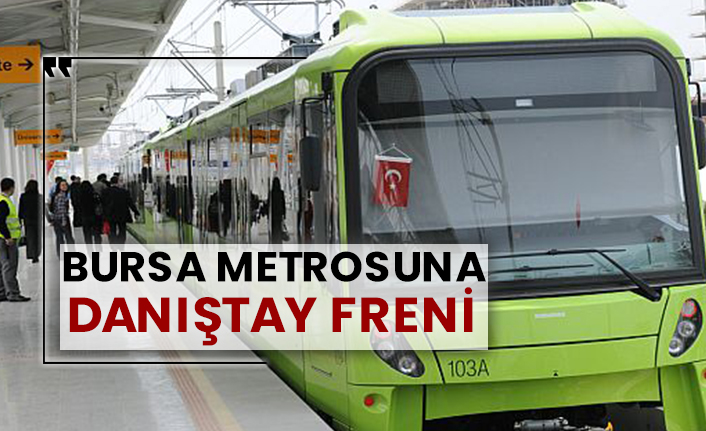 Bursa metrosuna Danıştay freni