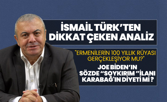 Joe Biden’ın  sözde “Soykırım ”ilanı  Karabağ'ın diyeti mi ?