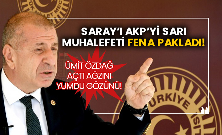 Ümit Özdağ açtı ağzını yumdu gözünü!  Saray’ı AKP’yi sarı muhalefeti fena pakladı!
