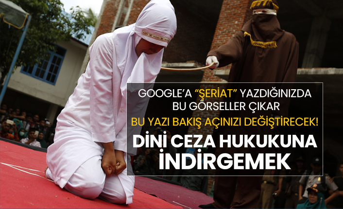 Google’a “şeriat” yazdığınızda  bu görseller çıkar Bu yazı bakış açınızı değiştirecek "Dini ceza hukukuna indirgemek"