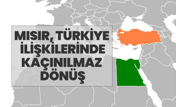 Mısır, Türkiye  İlişkilerinde kaçınılmaz  dönüş