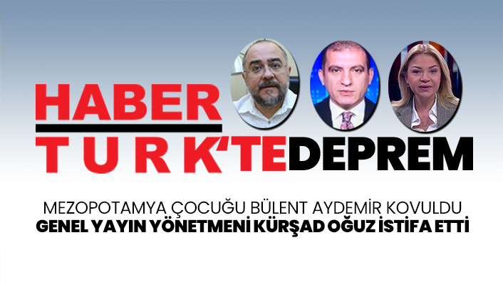 Habertürk'te MHP depremi "Genel Yayın Yönetmeni Kürşad Oğuz istifa etti"