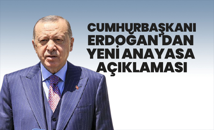 Erdoğan'dan yeni anayasa açıklaması