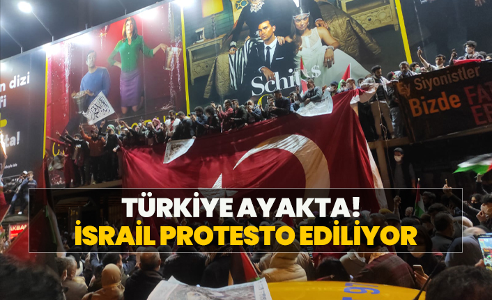 Türkiye ayakta!  İsrail protesto ediliyor