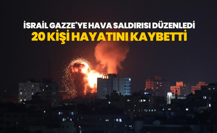 İsrail Gazze'ye hava saldırısı düzenledi, 20 kişi hayatını kaybetti