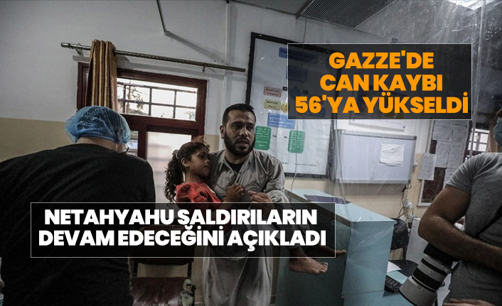 Gazze'de can kaybı 56'ya yükseldi