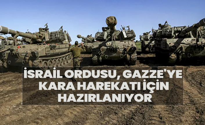 İsrail Ordusu, Gazze'ye kara harekatı için hazırlanıyor