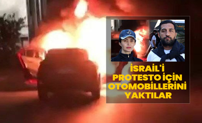 İsrail'i protesto için otomobillerini yaktılar