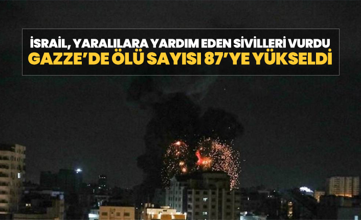 İsrail, yaralılara yardım eden sivilleri vurdu "Gazze’de ölü sayısı 87’ye yükseldi"