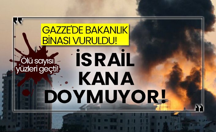 Gazze'de bakanlık binası vuruldu!  Ölü sayısı yüzleri geçti!  İsrail kana doymuyor!