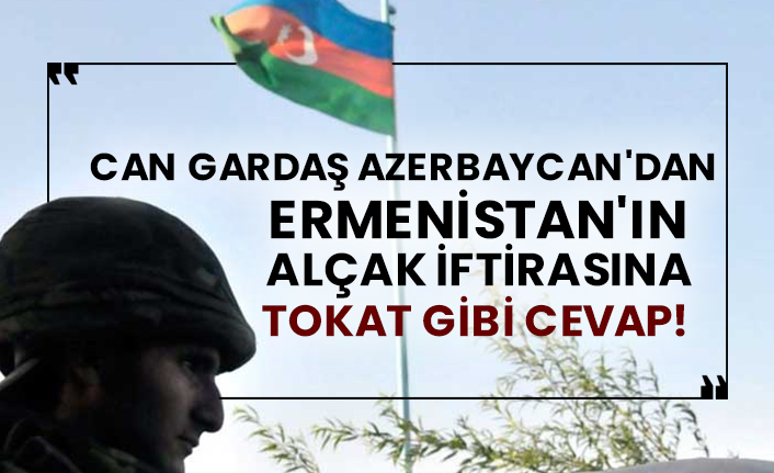 Can gardaş Azerbaycan'dan Ermenistan'ın alçak iftirasına tokat gibi cevap!