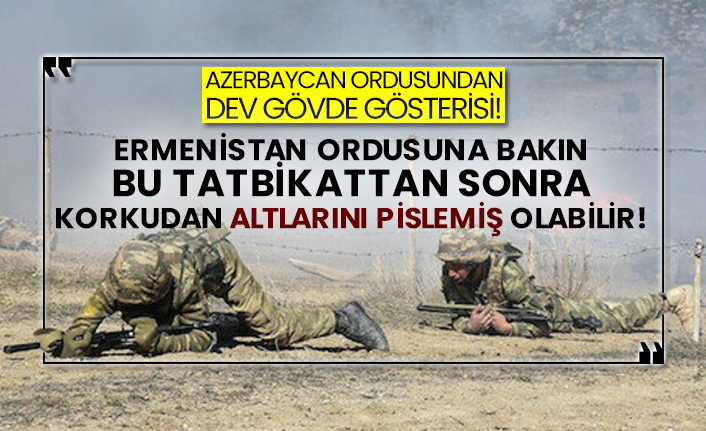 Azerbaycan ordusundan dev gövde gösterisi! Ermenistan ordusuna bakın bu tatbikattan sonra korkudan altlarını pislemiş olabilir!