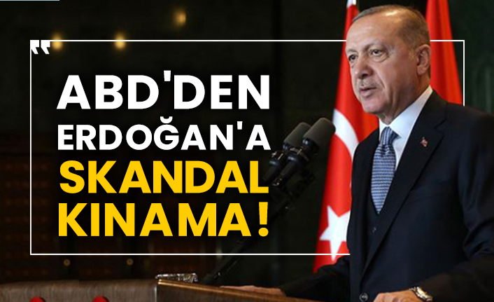 ABD'den Erdoğan'a skandal kınama!