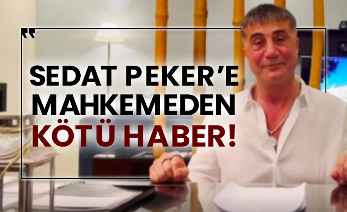 Sedat Peker’e mahkemeden kötü haber!