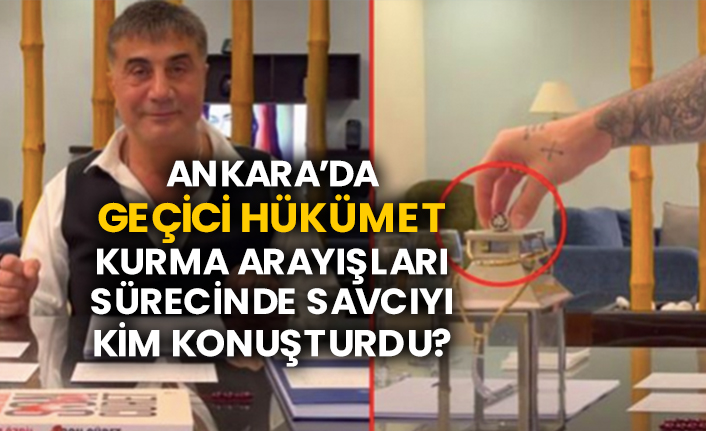 Ankara’da geçici hükümet kurma arayışları sürecinde savcıyı kim konuşturdu?