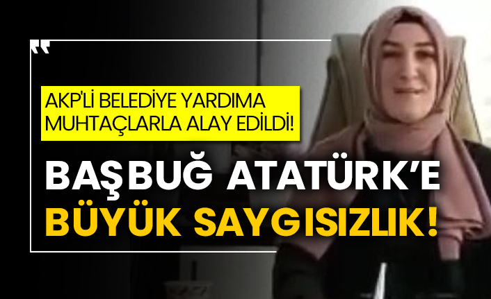 AKP'li belediye yardıma muhtaçlarla alay edildi! Başbuğ Atatürk’e büyük saygısızlık!