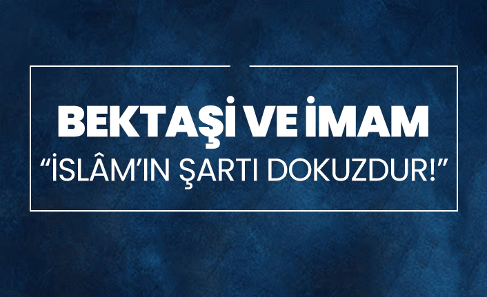 İslâm’ın şartı dokuzdur!
