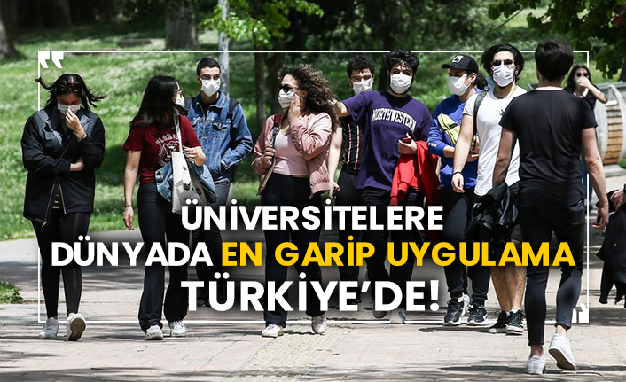 Üniversitelere dünyada en garip uygulama Türkiye’de!