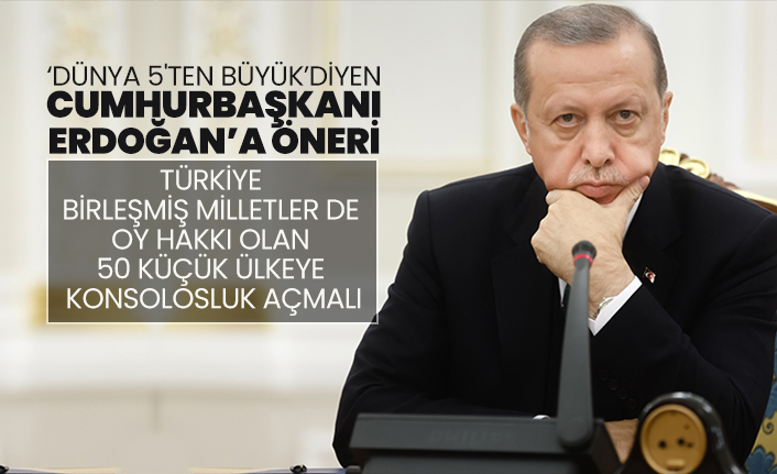 Türkiye Birleşmiş Milletler de oy hakkı olan 50 küçük ülkeye konsolosluk açmalı