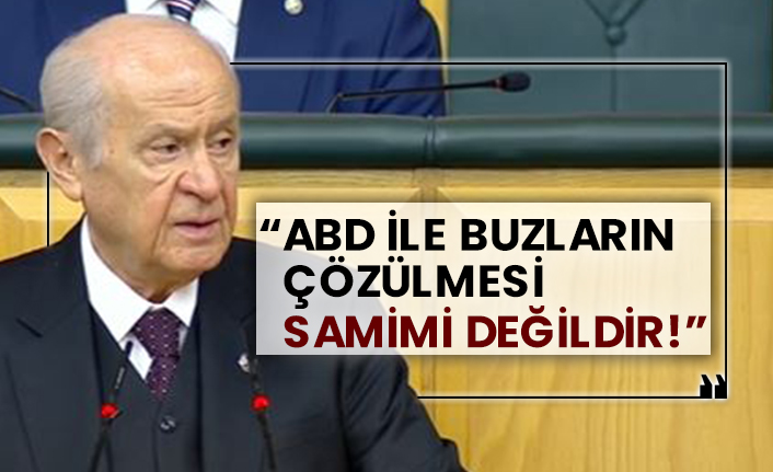 Bahçeli: ABD ile buzların çözülmesi samimi değildir!