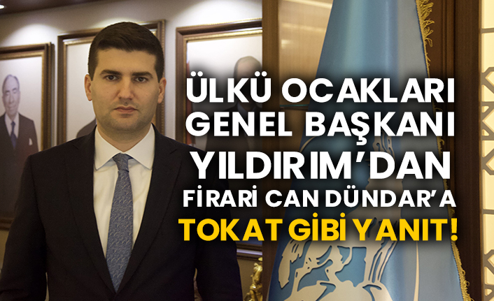 Ülkü Ocakları Genel Başkanı Yıldırım’dan firari Can Dündar’a tokat gibi yanıt!