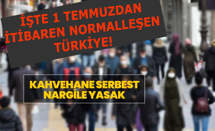 1 Temmuz'dan itibaren normalleşen Türkiye