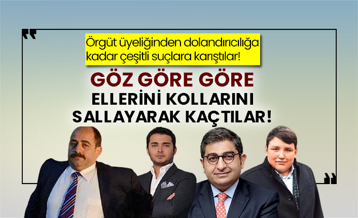 Örgüt üyeliğinden dolandırıcılığa kadar çeşitli suçlara karıştılar! Göz göre göre ellerini kollarını sallayarak kaçtılar!