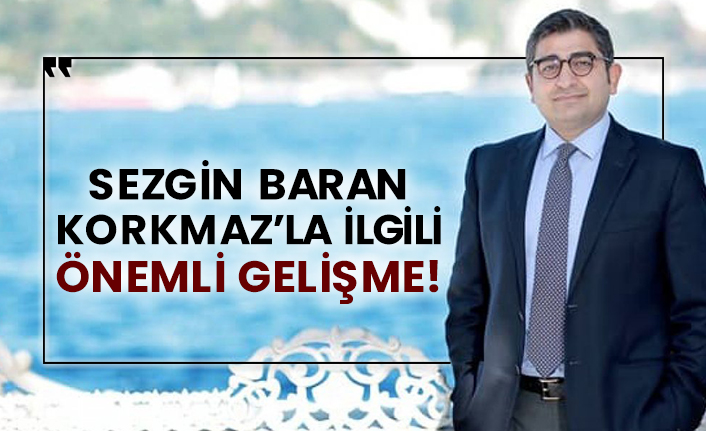 Sezgin Baran Korkmaz’la ilgili önemli gelişme!