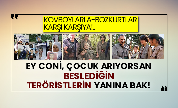 Kovboylarla-Bozkurtlar karşı karşıya!.. Ey Coni, çocuk arıyorsan beslediğin teröristlerin yanına bak!