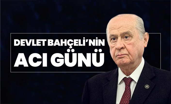 Devlet Bahçeli’nin acı günü